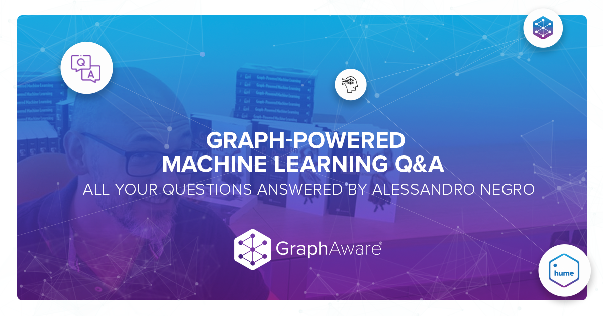 Graph-Powered Machine Learning Q&A - all your questions answered by Alessandro Negro